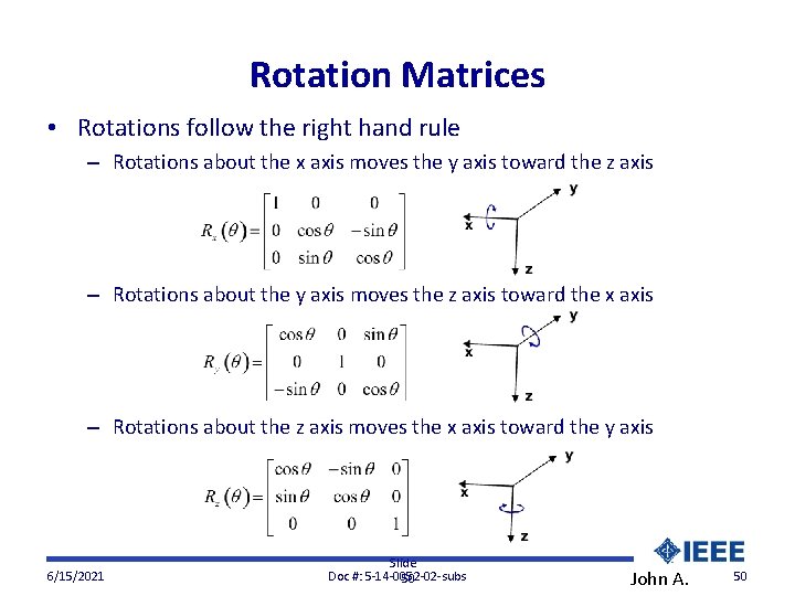 Rotation Matrices • Rotations follow the right hand rule – Rotations about the x