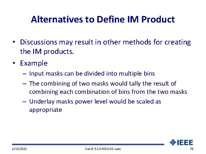 Alternatives to Define IM Product • Discussions may result in other methods for creating
