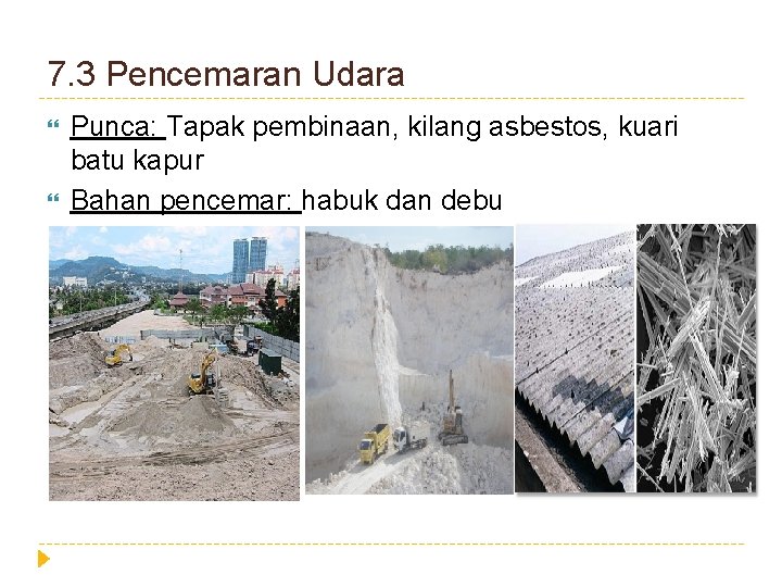 7. 3 Pencemaran Udara Punca: Tapak pembinaan, kilang asbestos, kuari batu kapur Bahan pencemar: