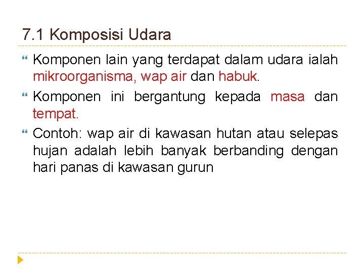 7. 1 Komposisi Udara Komponen lain yang terdapat dalam udara ialah mikroorganisma, wap air