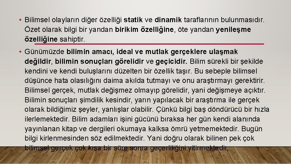  • Bilimsel olayların diğer özelliği statik ve dinamik taraflarının bulunmasıdır. Özet olarak bilgi