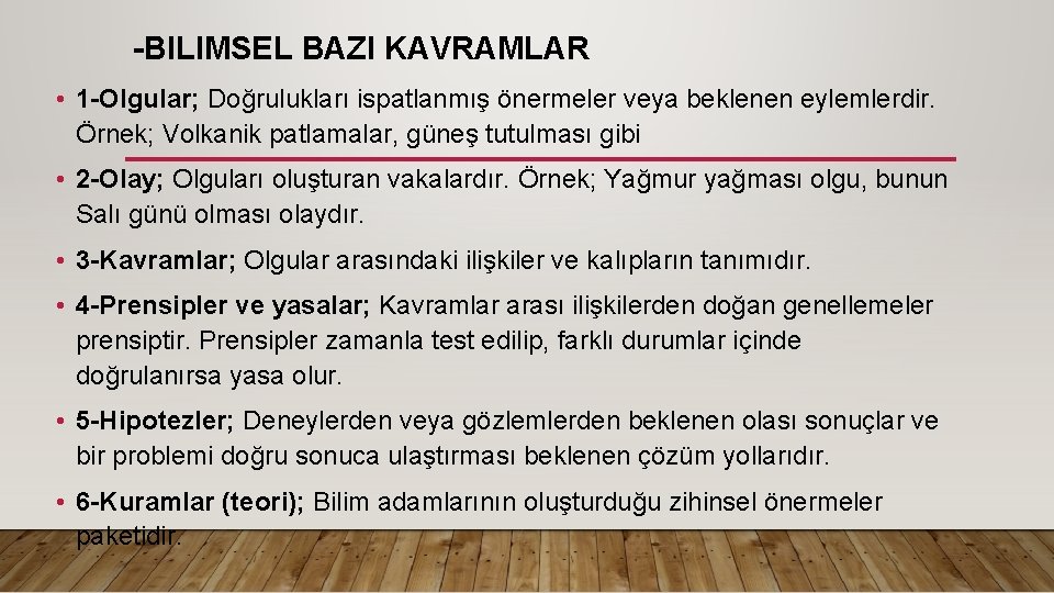 -BILIMSEL BAZI KAVRAMLAR • 1 -Olgular; Doğrulukları ispatlanmış önermeler veya beklenen eylemlerdir. Örnek; Volkanik