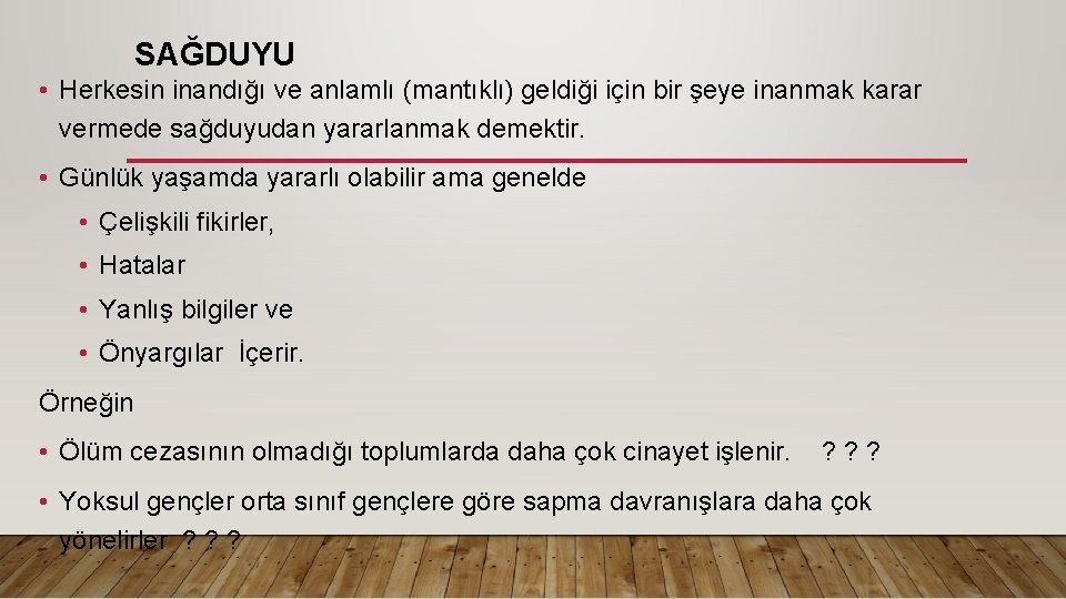 SAĞDUYU • Herkesin inandığı ve anlamlı (mantıklı) geldiği için bir şeye inanmak karar vermede