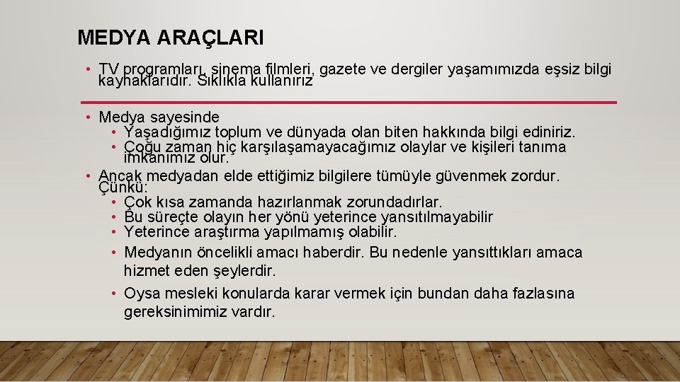 MEDYA ARAÇLARI • TV programları, sinema filmleri, gazete ve dergiler yaşamımızda eşsiz bilgi kaynaklarıdır.