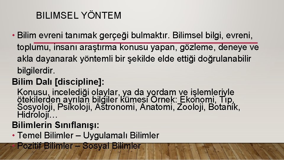 BILIMSEL YÖNTEM • Bilim evreni tanımak gerçeği bulmaktır. Bilimsel bilgi, evreni, toplumu, insanı araştırma