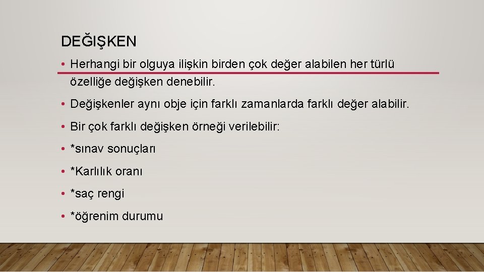 DEĞIŞKEN • Herhangi bir olguya ilişkin birden çok değer alabilen her türlü özelliğe değişken