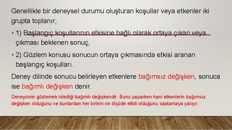 Genellikle bir deneysel durumu oluşturan koşullar veya etkenler iki grupta toplanır; • 1) Başlangıç