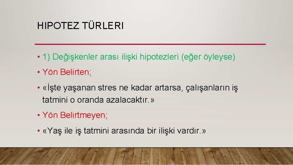 HIPOTEZ TÜRLERI • 1) Değişkenler arası ilişki hipotezleri (eğer öyleyse) • Yön Belirten; •