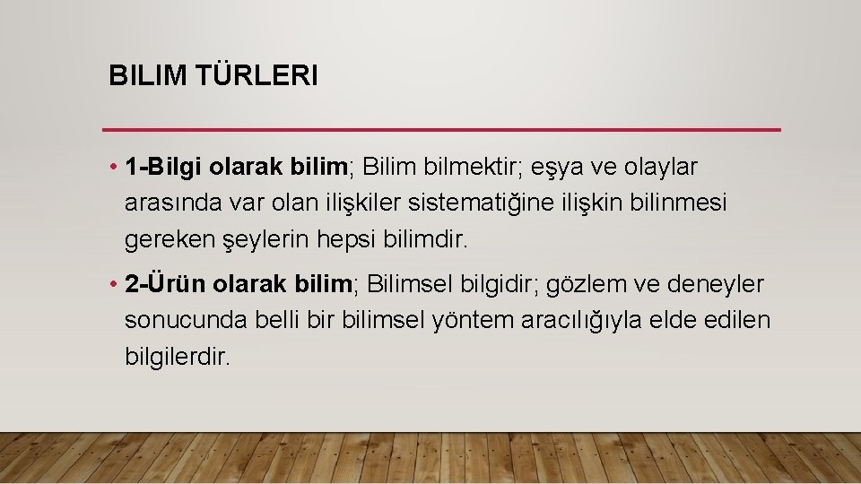 BILIM TÜRLERI • 1 -Bilgi olarak bilim; Bilim bilmektir; eşya ve olaylar arasında var