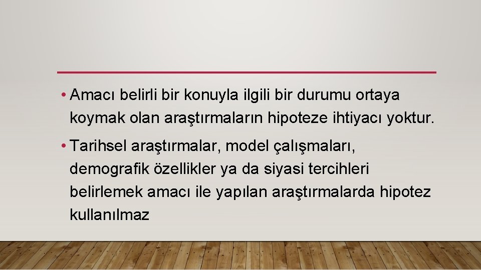 • Amacı belirli bir konuyla ilgili bir durumu ortaya koymak olan araştırmaların hipoteze • Amacı belirli bir konuyla ilgili bir durumu ortaya koymak olan araştırmaların hipoteze