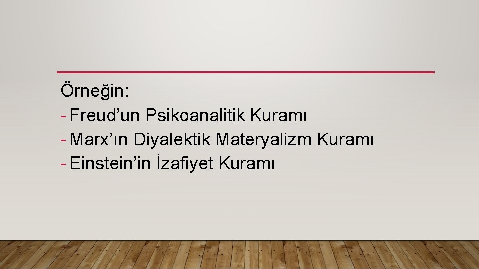 Örneğin: - Freud’un Psikoanalitik Kuramı - Marx’ın Diyalektik Materyalizm Kuramı - Einstein’in İzafiyet Kuramı Örneğin: - Freud’un Psikoanalitik Kuramı - Marx’ın Diyalektik Materyalizm Kuramı - Einstein’in İzafiyet Kuramı