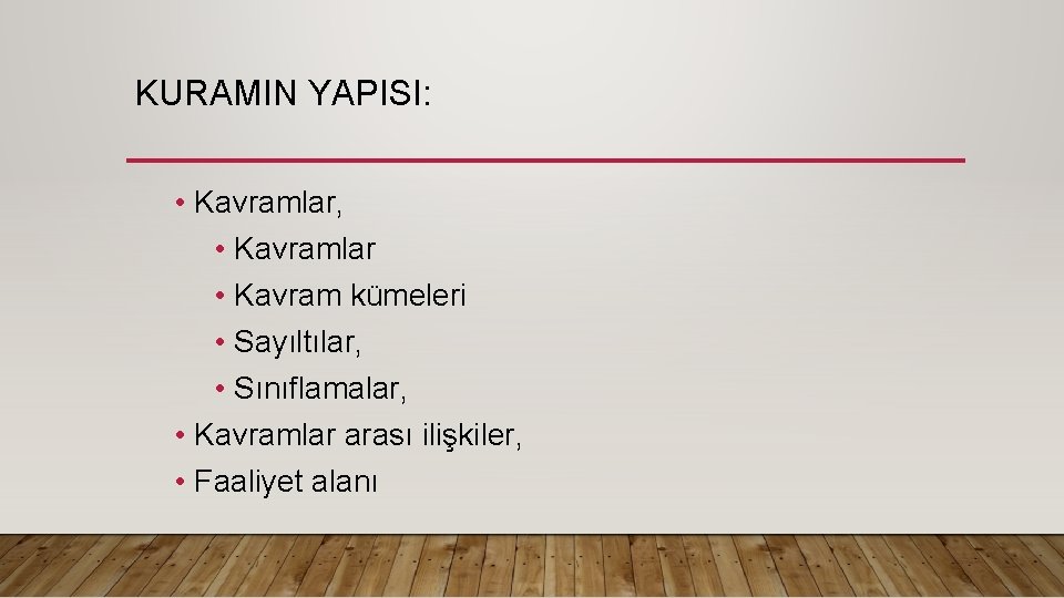 KURAMIN YAPISI: • Kavramlar, • Kavramlar • Kavram kümeleri • Sayıltılar, • Sınıflamalar, •