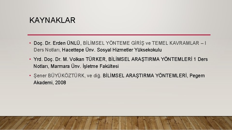 KAYNAKLAR • Doç. Dr. Erden ÜNLÜ, BİLİMSEL YÖNTEME GİRİŞ ve TEMEL KAVRAMLAR – I