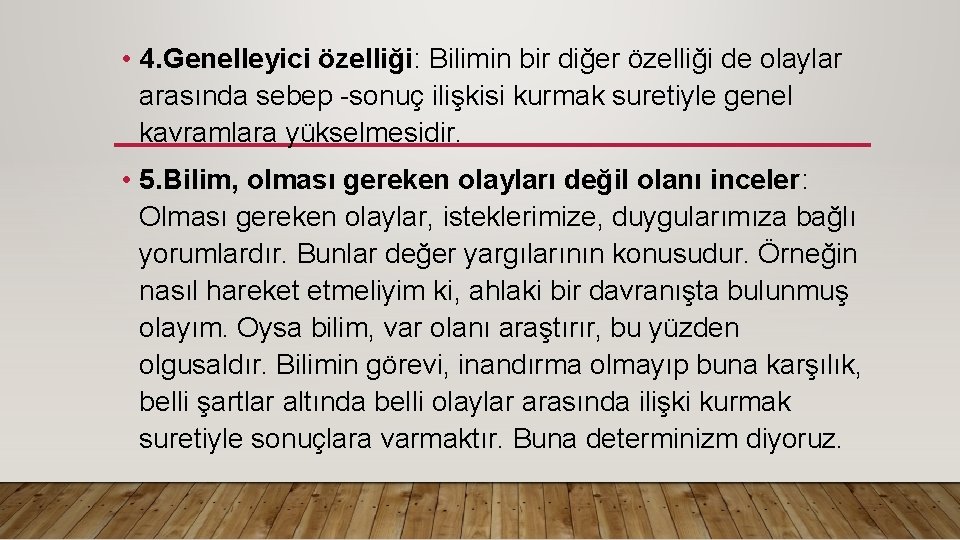  • 4. Genelleyici özelliği: Bilimin bir diğer özelliği de olaylar arasında sebep -sonuç