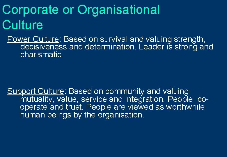 Corporate or Organisational Culture Power Culture: Based on survival and valuing strength, decisiveness and