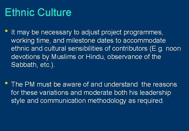 Ethnic Culture • It may be necessary to adjust project programmes, working time, and