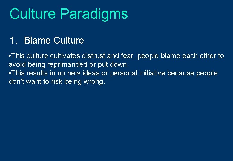 Culture Paradigms 1. Blame Culture • This culture cultivates distrust and fear, people blame