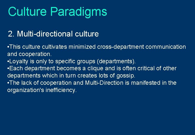 Culture Paradigms 2. Multi-directional culture • This culture cultivates minimized cross-department communication and cooperation.