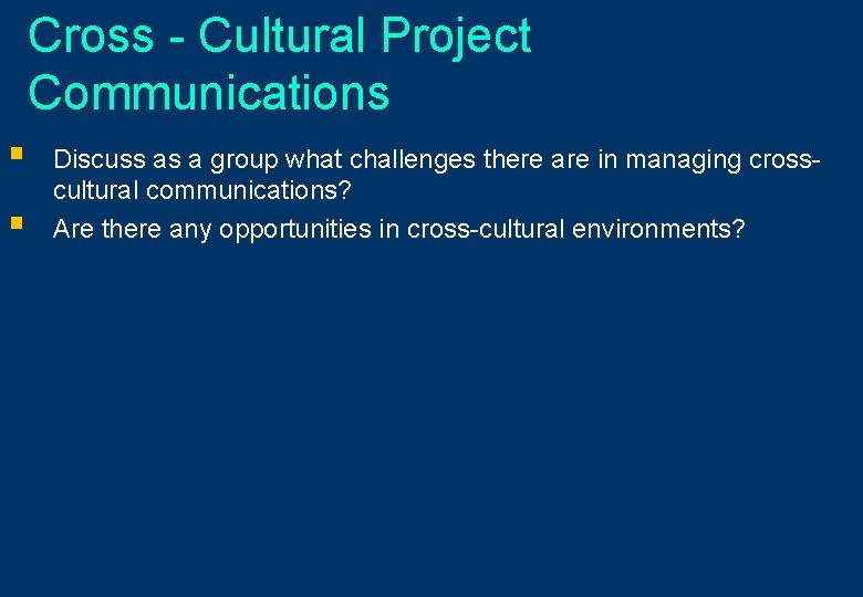 Cross - Cultural Project Communications § § Discuss as a group what challenges there