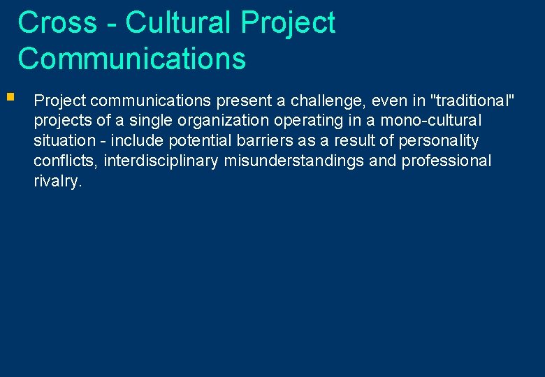 Cross - Cultural Project Communications § Project communications present a challenge, even in "traditional"