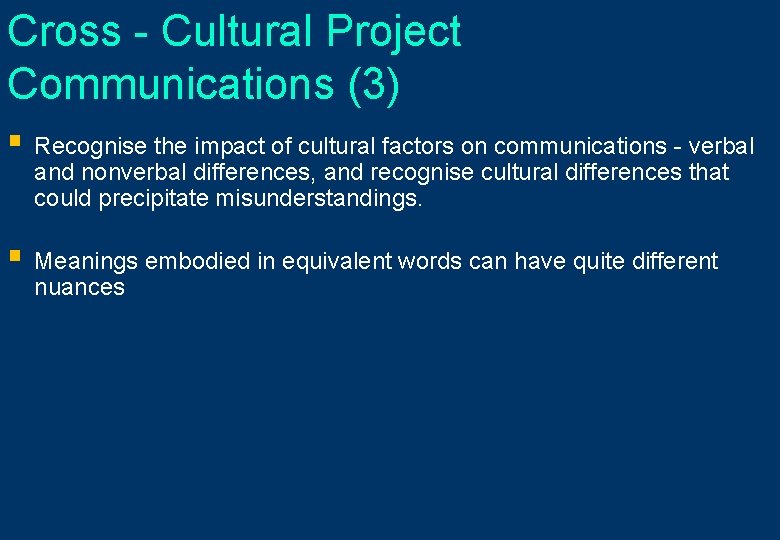 Cross - Cultural Project Communications (3) § Recognise the impact of cultural factors on