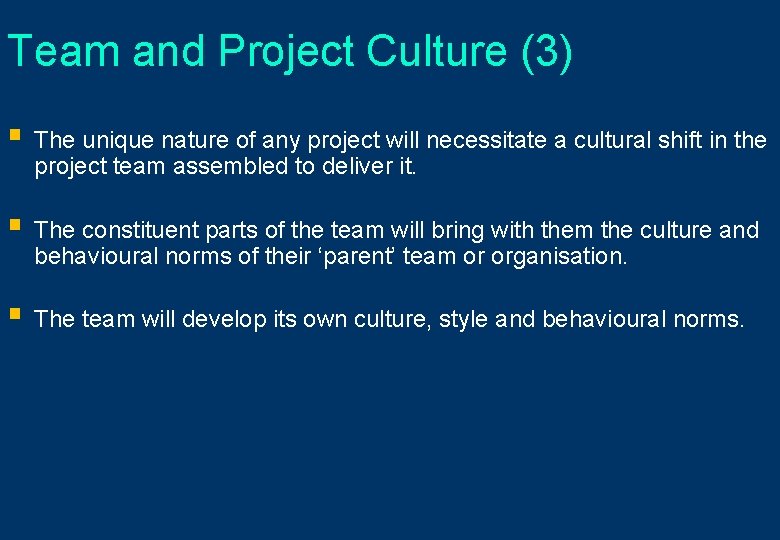 Team and Project Culture (3) § The unique nature of any project will necessitate