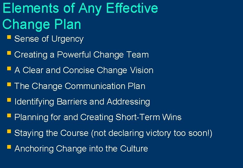 Elements of Any Effective Change Plan § Sense of Urgency § Creating a Powerful