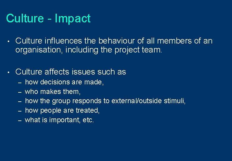 Culture - Impact • Culture influences the behaviour of all members of an organisation,