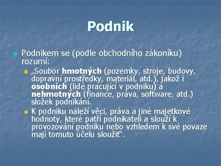 Podnik n Podnikem se (podle obchodního zákoníku) rozumí: n n „Soubor hmotných (pozemky, stroje,