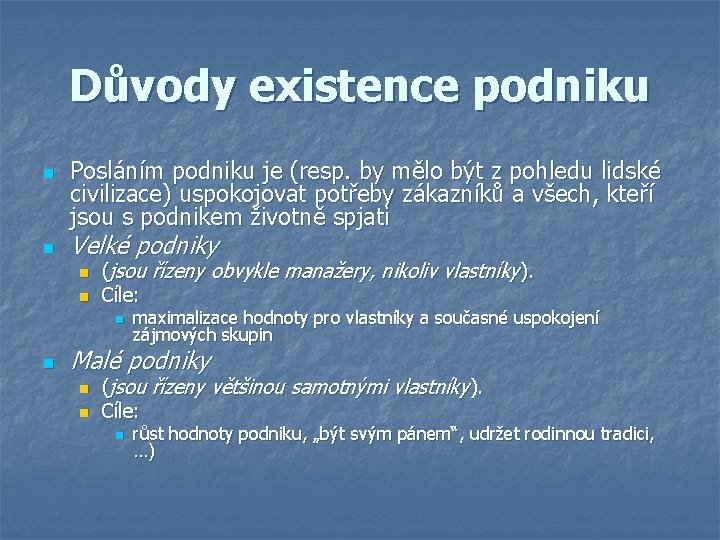 Důvody existence podniku n n Posláním podniku je (resp. by mělo být z pohledu