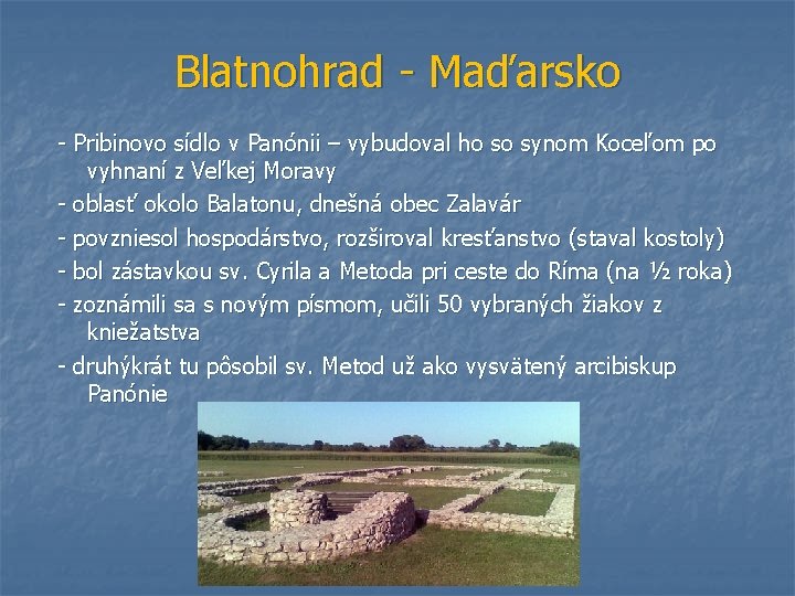 Blatnohrad - Maďarsko - Pribinovo sídlo v Panónii – vybudoval ho so synom Koceľom