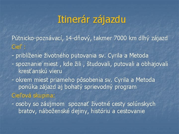 Itinerár zájazdu Pútnicko-poznávací, 14 -dňový, takmer 7000 km dlhý zájazd Cieľ : - priblíženie