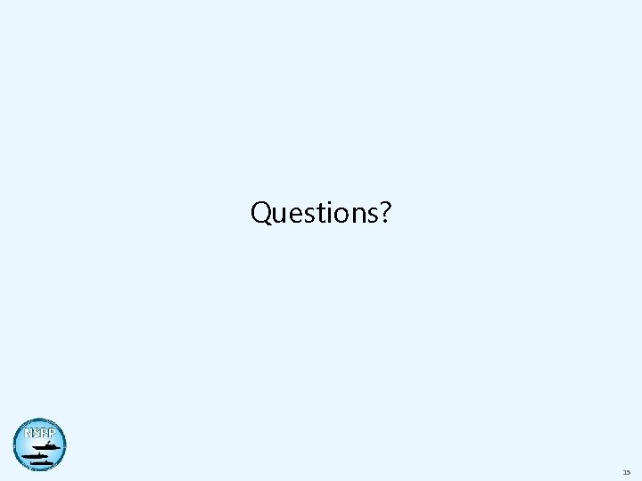 Questions? 15 Questions? 15