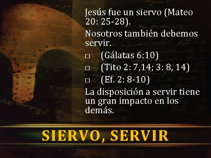 Jesús fue un siervo (Mateo 20: 25 -28). Nosotros también debemos servir. � (Gálatas Jesús fue un siervo (Mateo 20: 25 -28). Nosotros también debemos servir. � (Gálatas