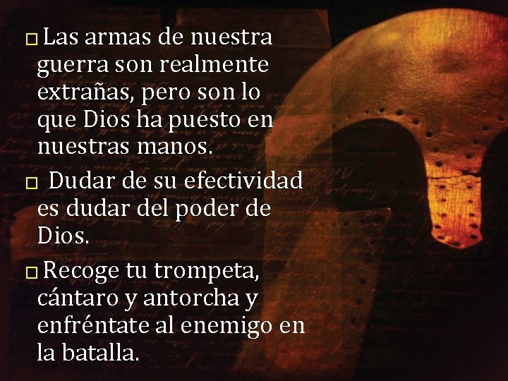 Las armas de nuestra guerra son realmente extrañas, pero son lo que Dios ha Las armas de nuestra guerra son realmente extrañas, pero son lo que Dios ha