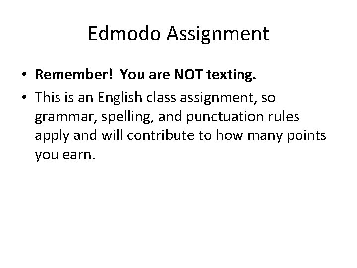 Edmodo Assignment • Remember! You are NOT texting. • This is an English class