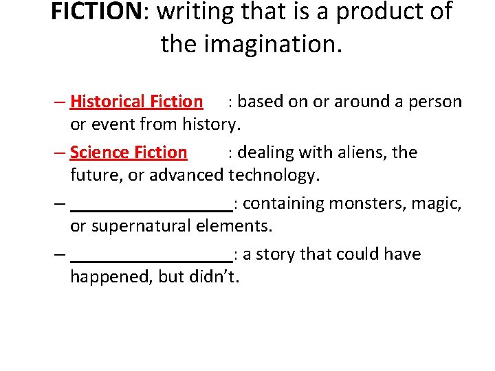 FICTION: writing that is a product of the imagination. – Historical Fiction : based