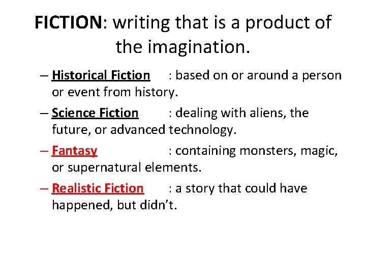 FICTION: writing that is a product of the imagination. – Historical Fiction : based