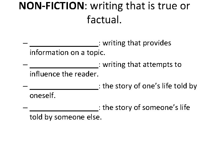 NON-FICTION: writing that is true or factual. – _________: writing that provides information on