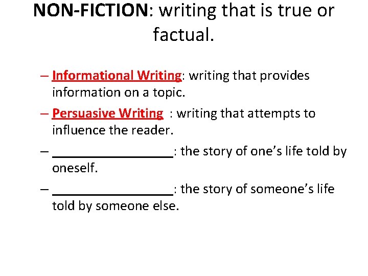 NON-FICTION: writing that is true or factual. – Informational Writing: writing that provides information