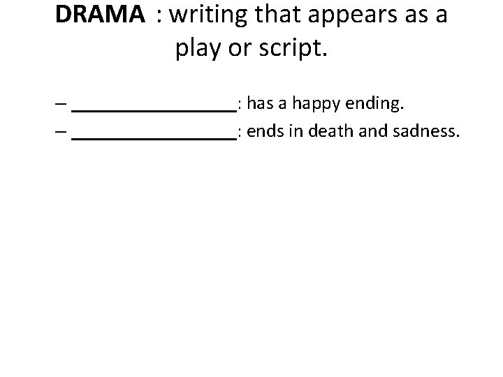 DRAMA : writing that appears as a play or script. – _________: has a