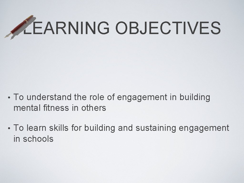 LEARNING OBJECTIVES • To understand the role of engagement in building mental fitness in