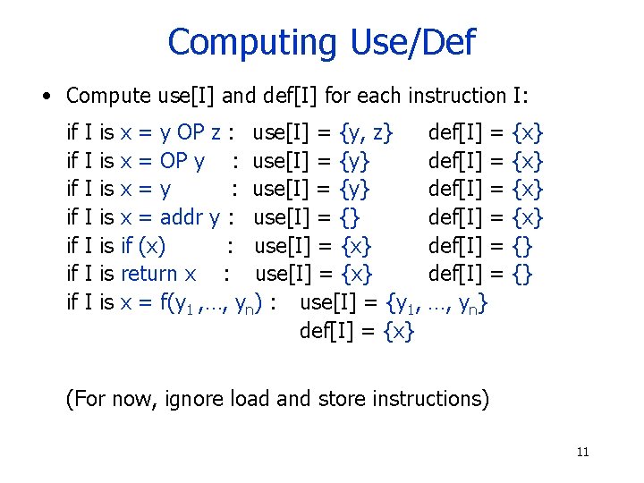 Computing Use/Def • Compute use[I] and def[I] for each instruction I: if if I