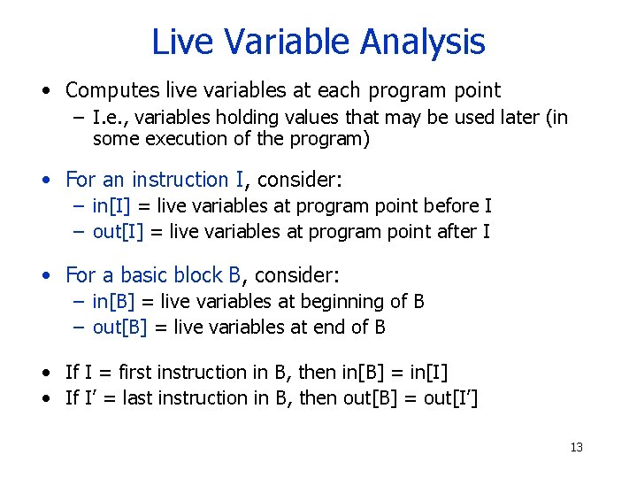 Live Variable Analysis • Computes live variables at each program point – I. e.