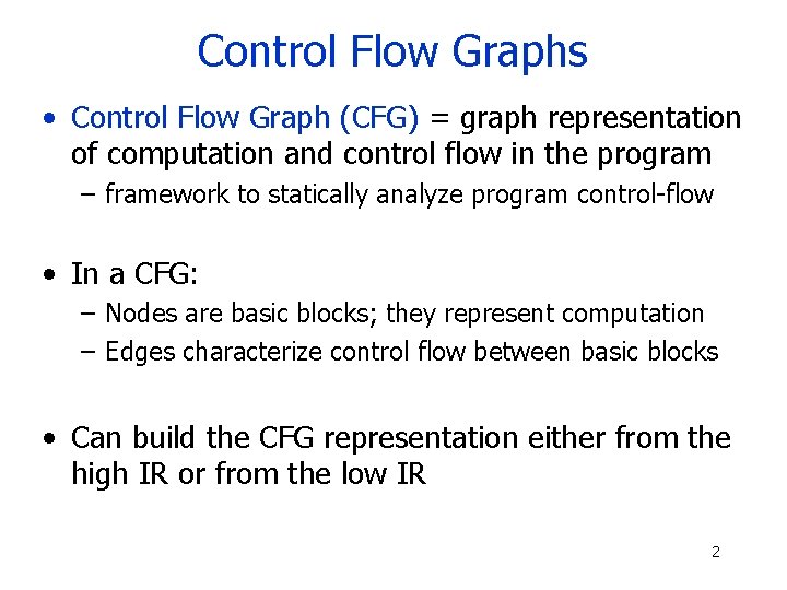 Control Flow Graphs • Control Flow Graph (CFG) = graph representation of computation and