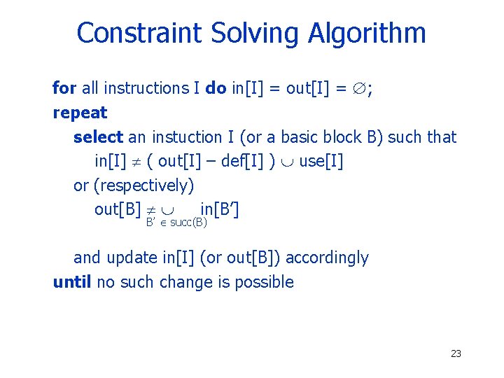 Constraint Solving Algorithm for all instructions I do in[I] = out[I] = ; repeat