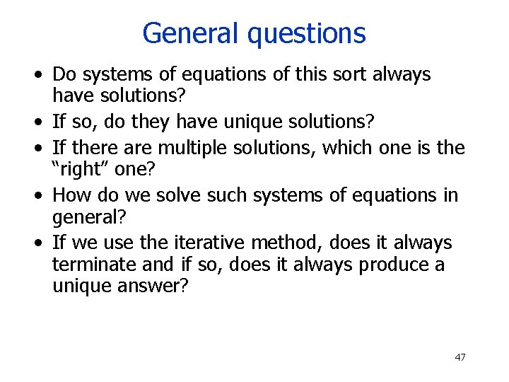 General questions • Do systems of equations of this sort always have solutions? •