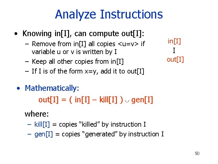 Analyze Instructions • Knowing in[I], can compute out[I]: – Remove from in[I] all copies
