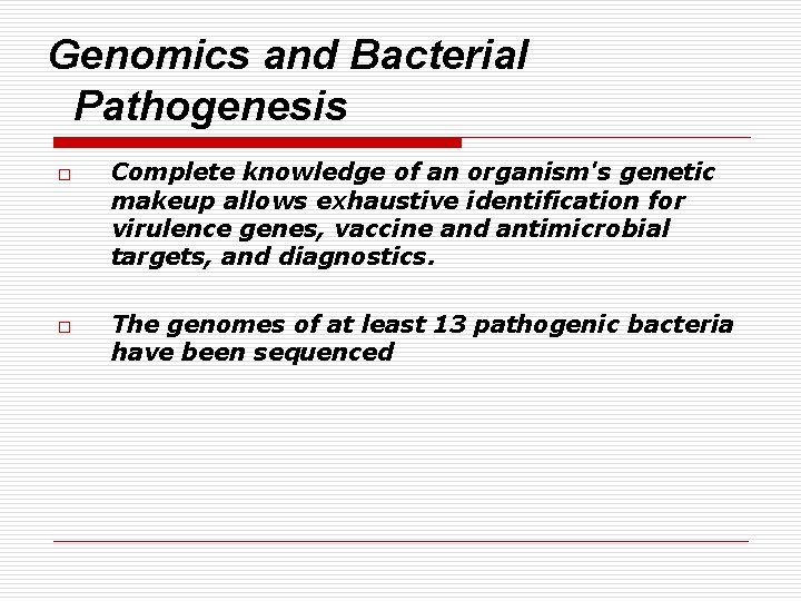 Genomics and Bacterial Pathogenesis o o Complete knowledge of an organism's genetic makeup allows