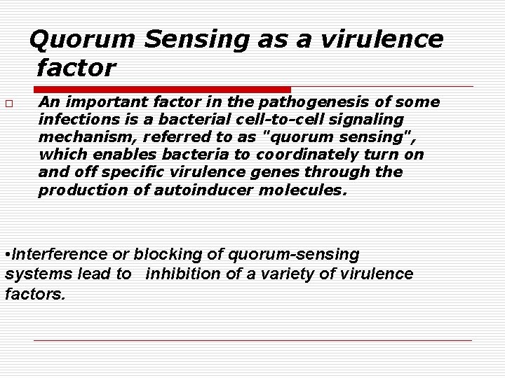 Quorum Sensing as a virulence factor o An important factor in the pathogenesis of